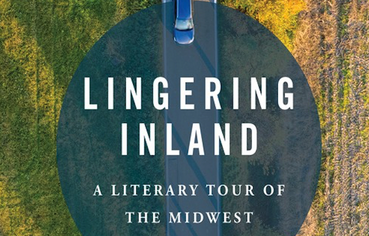 Lingering Inland: How Midwest Stories, Memory, and Place Shape the American Soul